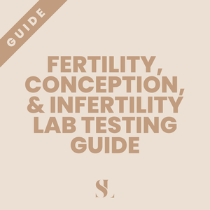 FERTILITY, CONCEPTION, AND INFERTILITY LAB TESTING GUIDE