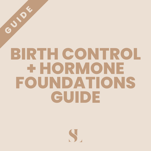 BIRTH CONTROL + HORMONAL FOUNDATIONS GUIDE