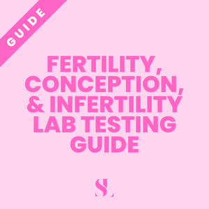 FERTILITY, CONCEPTION, AND INFERTILITY LAB TESTING GUIDE