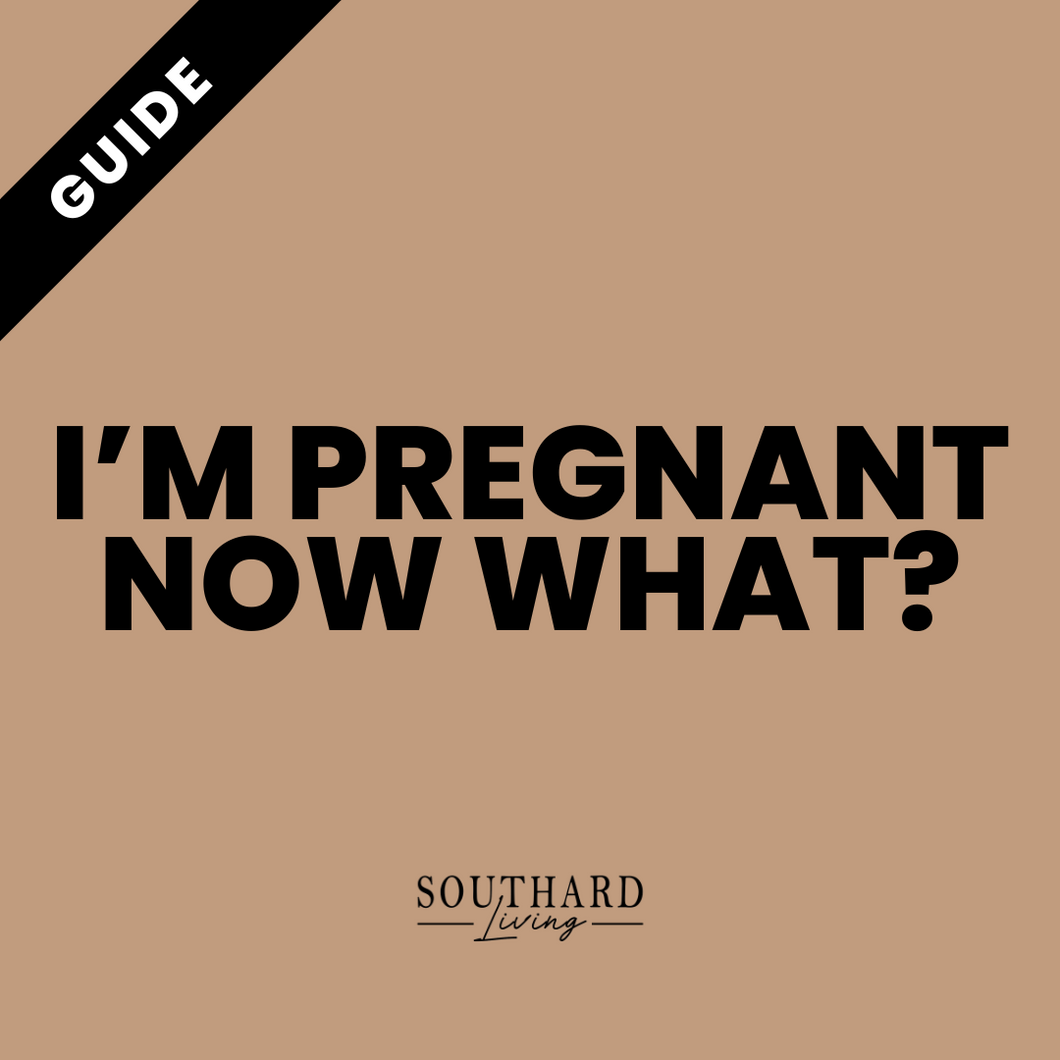 I'M PREGNANT, NOW WHAT? GUIDE